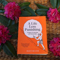 A Life Less Punishing - Matt Heath